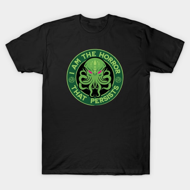 I Am The Horror That Persists - Cthulhu Horrors Persists Parody T-Shirt by Iron Ox Graphics